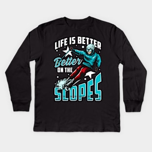 Life Is Better On The Slopes Skiing & Snowboarding Kids Long Sleeve T-Shirt